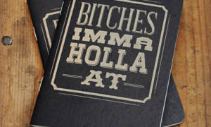 bitches-imma-holla-at-notebook